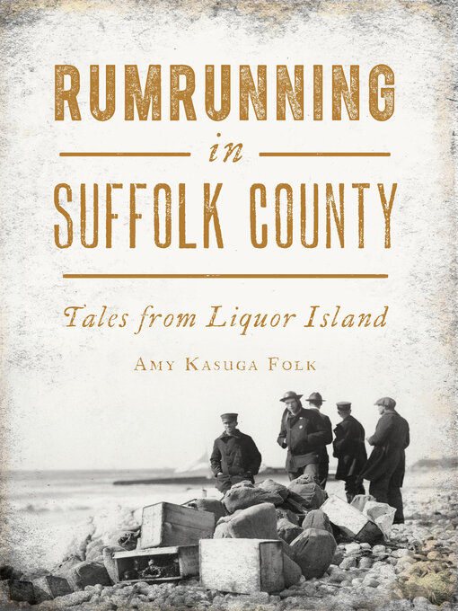 Title details for Rumrunning in Suffolk County by Amy Kasuga Folk - Available
